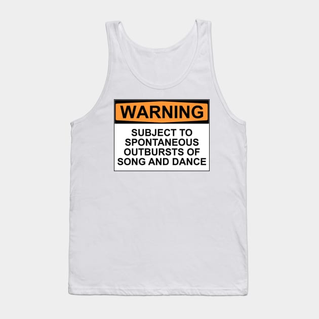 WARNING: SUBJECT TO SPONTANEOUS OUTBURSTS OF SONG AND DANCE Tank Top by wanungara